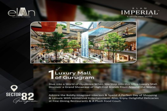 Discover Elan Imperial in Sector-82, Gurugram: The First Luxury Mall of Gurugram