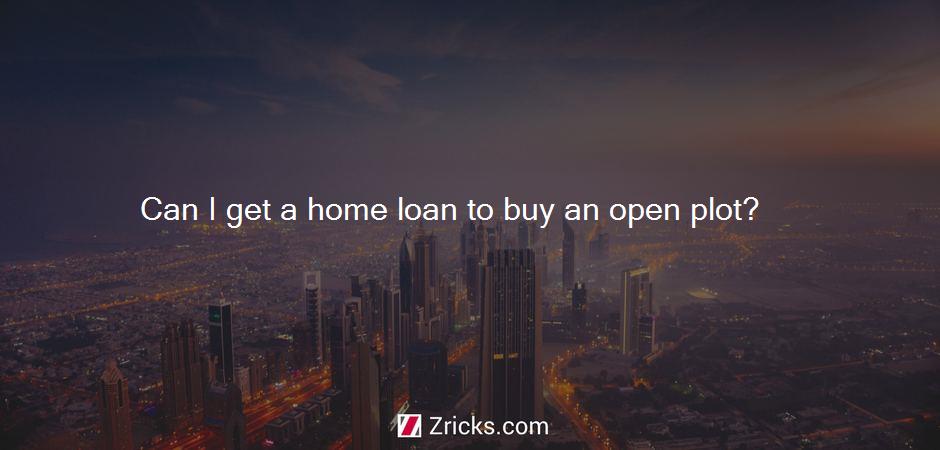 Can I get a home loan to buy an open plot?