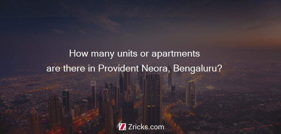 How many units or apartments are there in Provident Neora, Bengaluru?