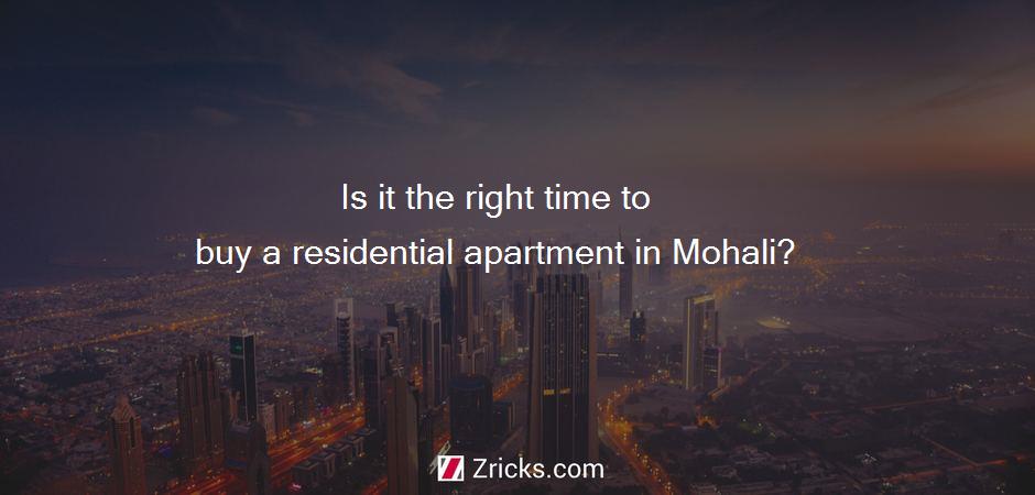 Is it the right time to buy a residential apartment in Mohali?