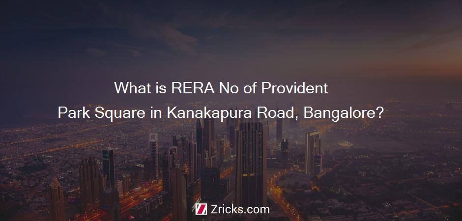 What is RERA No of Provident Park Square in Kanakapura Road, Bangalore?