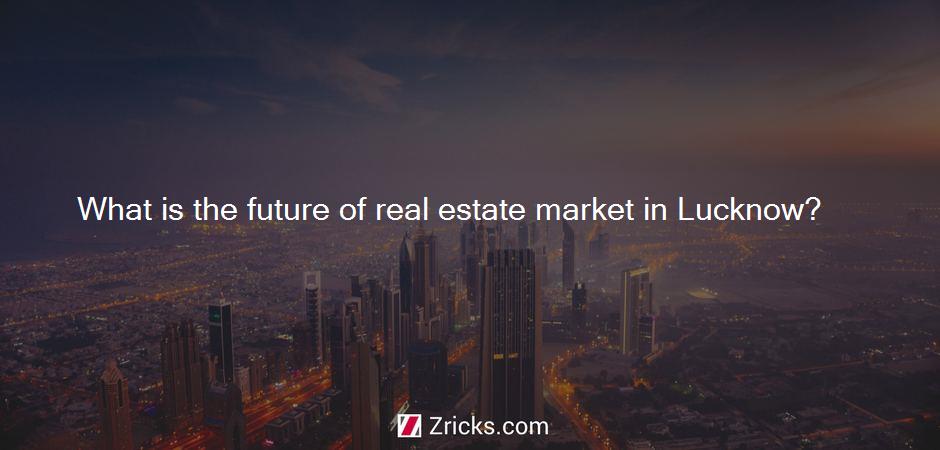 What is the future of real estate market in Lucknow?