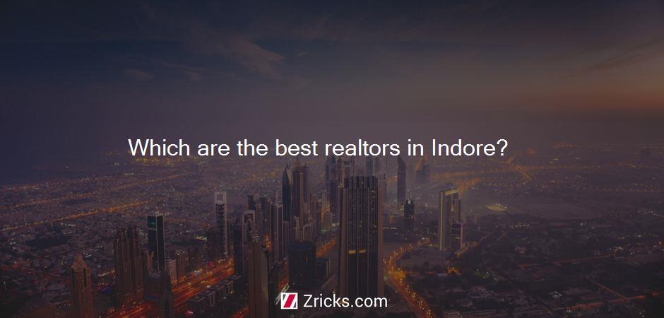 Which are the best realtors in Indore?