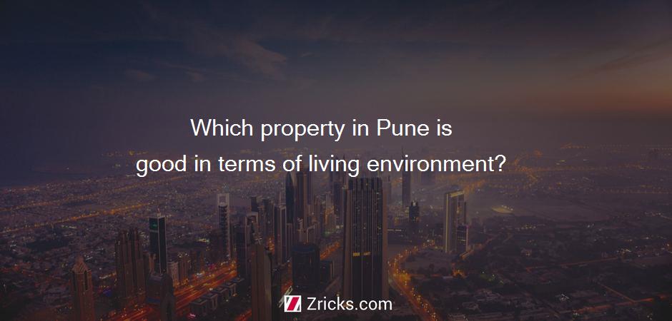 Which property in Pune is good in terms of living environment?