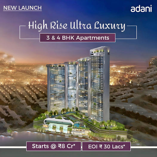 Adani's New Pinnacle of Prestige: High Rise Ultra Luxury 3 & 4 BHK Apartments Start at ?8 Cr Update