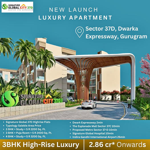 Signature Global City 37D: Unveiling High-Rise Luxury in Sector 37D, Dwarka Expressway, Gurugram Update