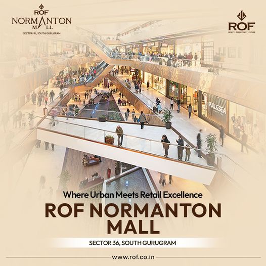 Experience Urban Retail Excellence at ROF Normanton Mall by ROF Group in Sector 36, South Gurugram Update