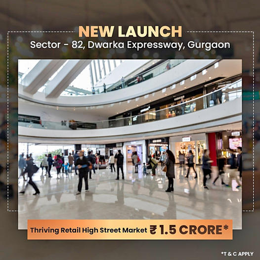 Revolutionizing Retail: The Launch of New High Street Market in Sector 82, Dwarka Expressway, Gurgaon Update