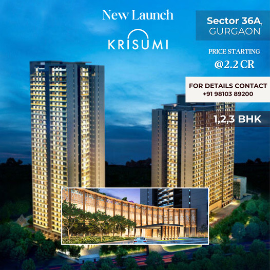 Krisumi's Elegant New Launch in Sector 36A, Gurgaon: A Beacon of Modern Living Update