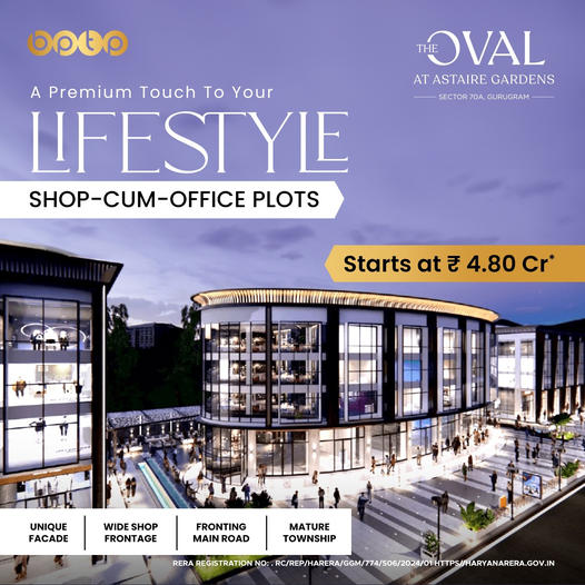 The Oval at Astaire Gardens: Redefining Workspaces and Retail in Sector 70A, Gurugram Update