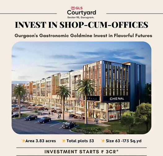 GLS Courtyard: A New Era of Commercial Real Estate in Sector 95, Gurgaon Update