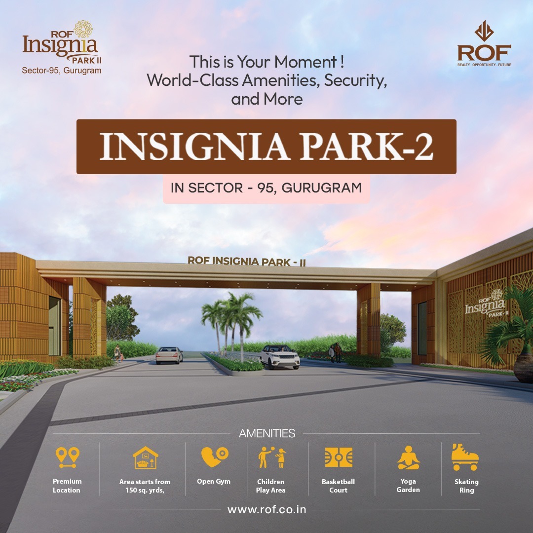 ROF Insignia Park-2: A Beacon of Comfort and Luxury in Sector 95, Gurugram Update