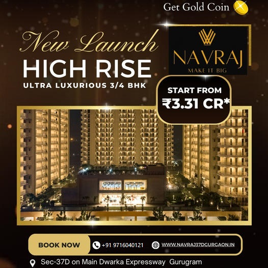 Navraj Estates Unveils High Rise: The Pinnacle of Ultra Luxurious Living in Sector 37D, Dwarka Expressway, Gurugram Update