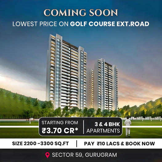 Exclusive Launch: Golf Course Extension Road's Most Affordable Luxury - 3 & 4 BHK Apartments in Sector 59, Gurugram Update