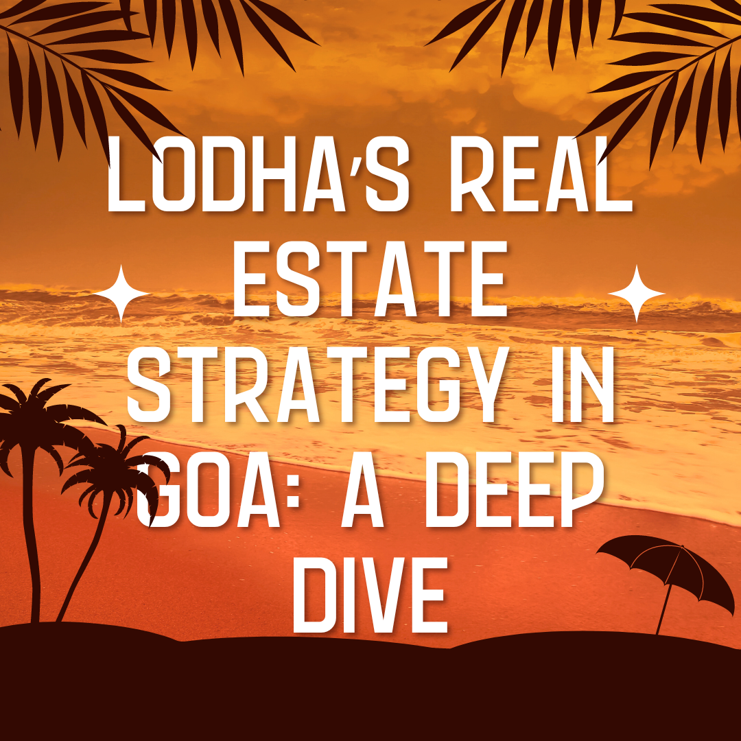 Lodha’s Real Estate Strategy in Goa: A Deep Dive Update