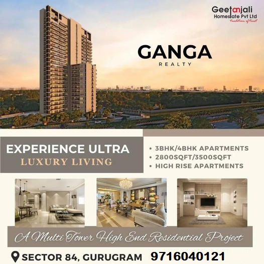 Ganga Realty Presents Ultra Luxury Living in Sector 84, Gurugram Update