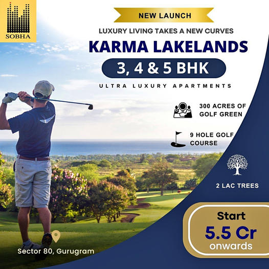 Sobha Introduces Karma Lakelands: Redefining Luxury with 3, 4 & 5 BHK Apartments in Sector 80, Gurugram Update