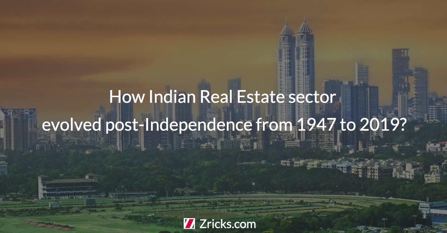 How Indian Real Estate sector evolved post-Independence from 1947 to 2019? Update