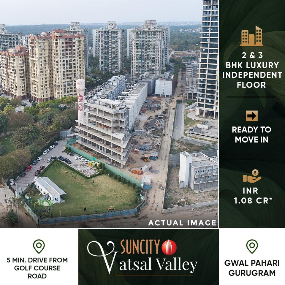 Suncity Vatsal Valley: Premier 2 & 3 BHK Independent Floors in the Heart of Gwal Pahari, Gurugram Update