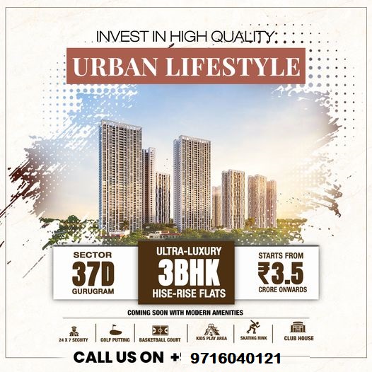 Embrace a Premium Urban Lifestyle with Ultra-Luxury 3BHK High-Rise Flats in Sector 37D, Gurugram Update