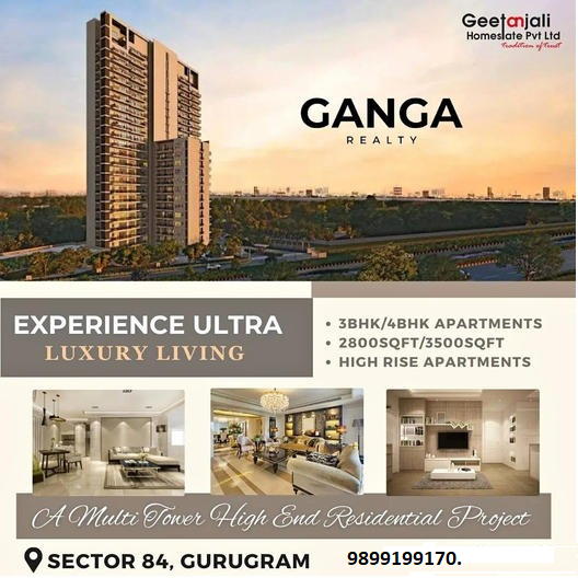 Geetanjali Homestate's Ganga Realty: Embrace Ultra Luxury Living in Sector 84, Gurugram Update