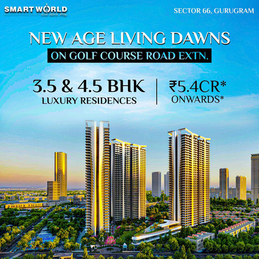 Smart World Sector 66: The Dawn of New Age Luxury Living on Golf Course Road Extension, Gurugram Update