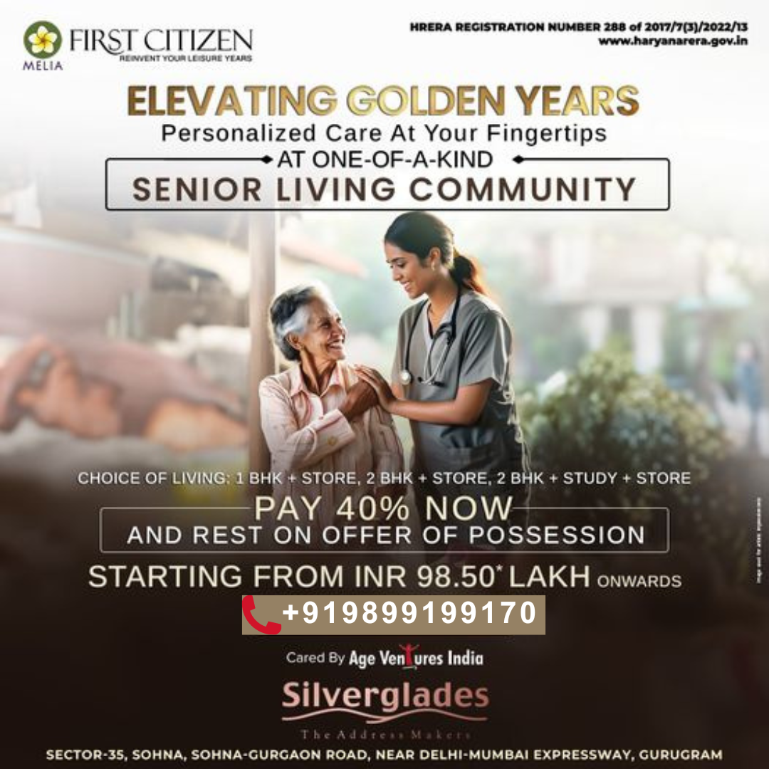 Discover Luxurious Senior Living at Silverglades First Citizen Melia in Sector 35, Sohna Update