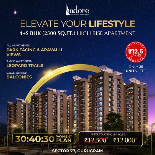 Adore's High Rise Marvel in Sector 77, Gurugram: Elevate Your Lifestyle with 4+S BHK Apartments Update