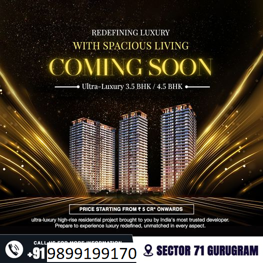 Coming Soon: The Epitome of Ultra-Luxury Living in Sector 71 Gurugram with Spacious 3.5 BHK / 4.5 BHK Residences Update