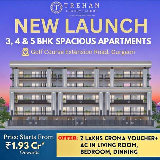 Trehan Luxury Floors Announces Grand New Launch: Expansive 3, 4 & 5 BHK Apartments on Golf Course Extension Road, Gurugram Update