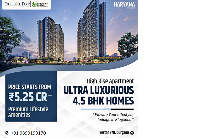 Signature Global's De-Luxe Apartments: Elevate Your Lifestyle with Ultra Luxurious 4.5 BHK Homes in Sector 37D, Gurgaon Update