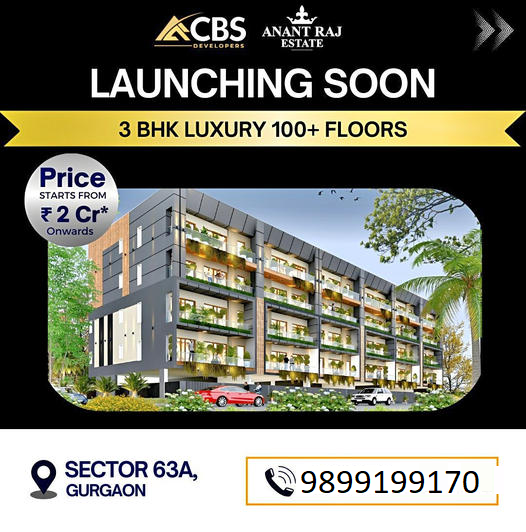 Anant Raj Estate's New Chapter: 3 BHK Luxury Floors in Sector 63A, Gurgaon Update