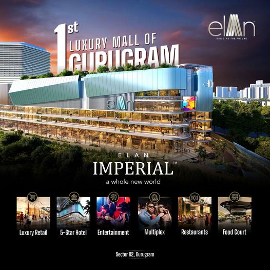 Elan Imperial: The Epitome of Luxury in Gurugram's First Luxury Mall in Sector 82 Update