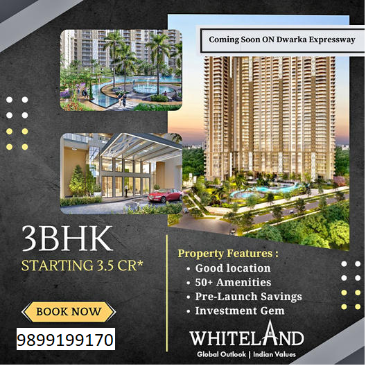 Whiteland's New Residential Marvel: 3BHK Homes at the Upcoming Dwarka Expressway Project Update