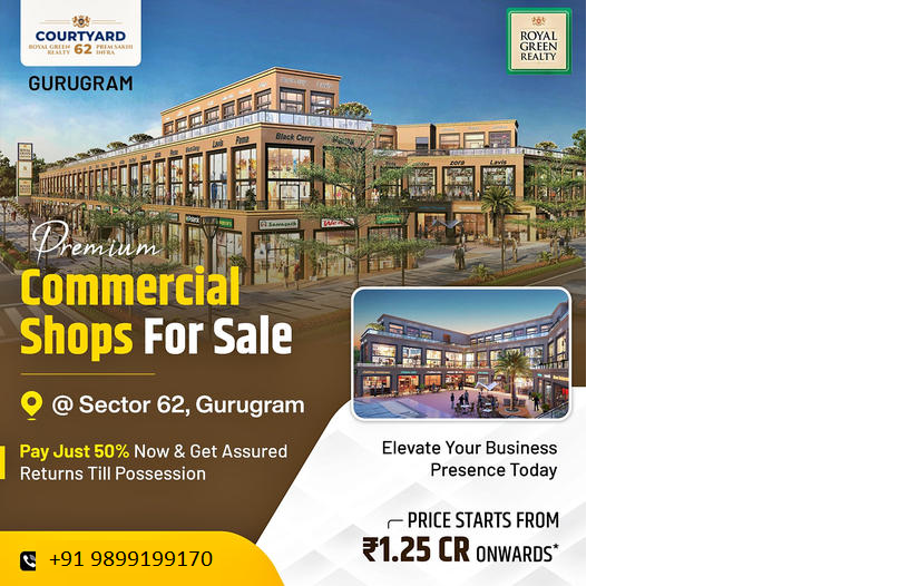 Royal Green Realty’s Courtyard 62: Prime Commercial Shops for Sale in Sector 62, Gurugram Update