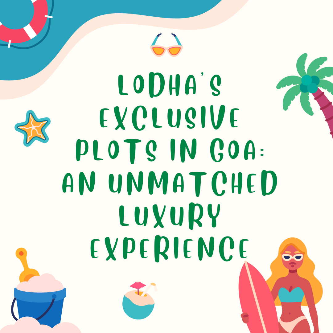 Lodha’s Exclusive Plots in Goa: An Unmatched Luxury Experience Update