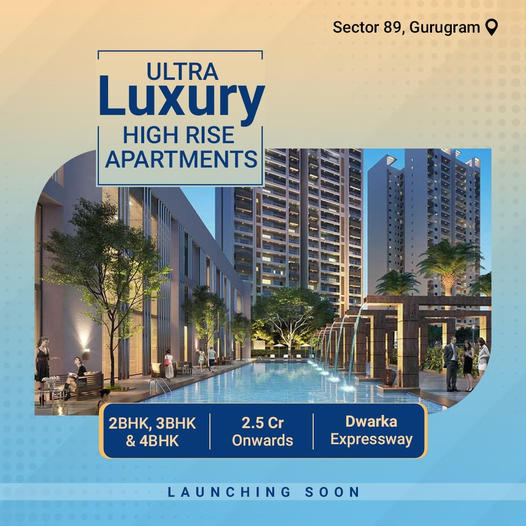 Coming Soon to Sector 89, Gurugram: Ultra Luxury High Rise Apartments – Your Gateway to Opulence Update