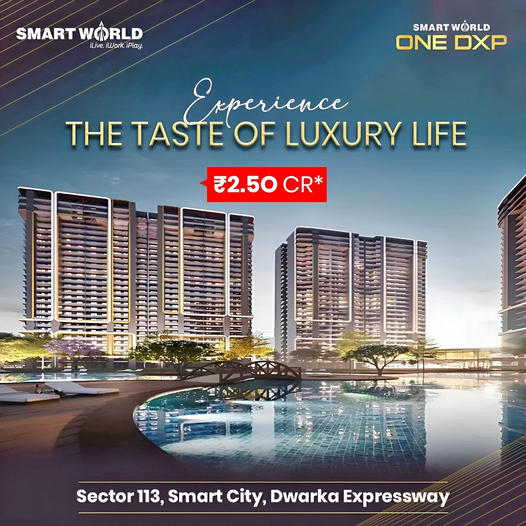 Smart World One DXP: Redefining Luxury Living in Sector 113, Dwarka Expressway Update