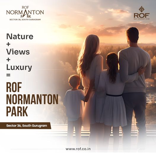 ROF Normanton Park: Where Nature, Views, and Luxury Coalesce in Sector-36, South Gurugram Update