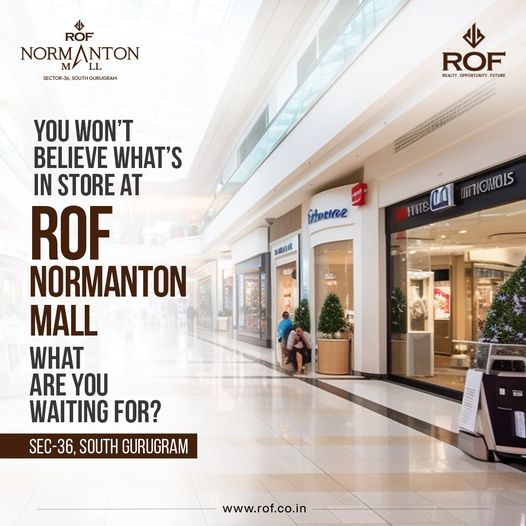 Discover the Excitement at ROF Normanton Mall by ROF Builders in Sector 36, South Gurugram Update