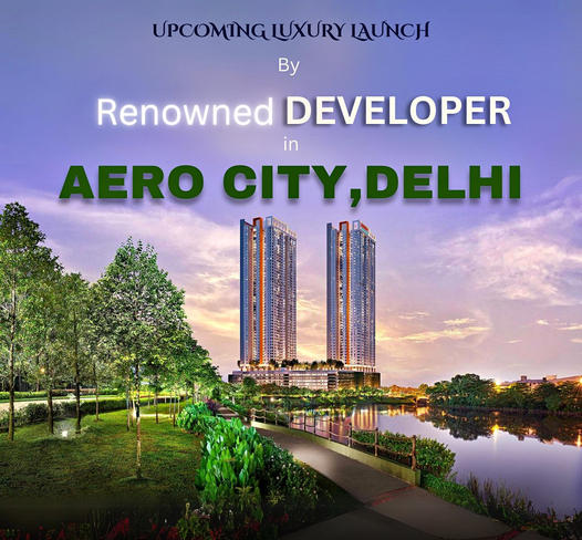 Soaring Luxury: Upcoming Elite Residences by a Renowned Developer in Aero City, Delhi Update