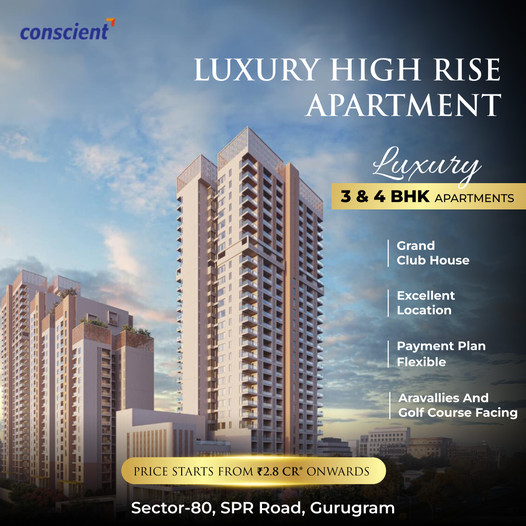 Conscient Luxury High Rise: Elevate Your Lifestyle with Premium 3 & 4 BHK Apartments in Sector-80, Gurgaon Update