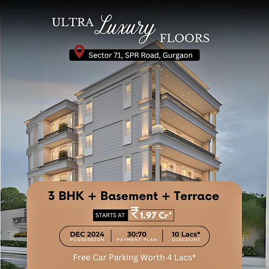 Exquisite Ultra Luxury Floors in Sector 71, SPR Road, Gurgaon: A Symphony of Elegance and Comfort Update