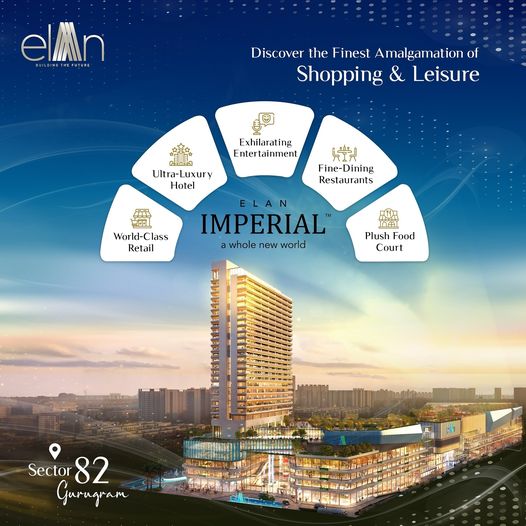 Elan Imperial: Discover the Finest Amalgamation of Shopping & Leisure in Sector 82, Gurugram Update