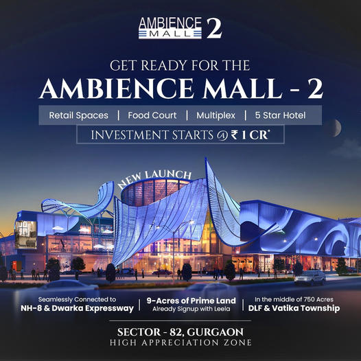 Ambience Mall-2: The New Epicenter of Luxury Retail in Sector-82, Gurgaon Update